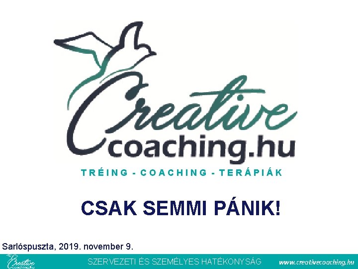 A CREATIVECOACHING? TRÉING - COACHING - TERÁPIÁK CSAK SEMMI PÁNIK! Sarlóspuszta, 2019. november 9.