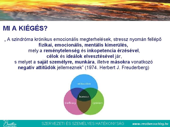 MI A KIÉGÉS? „ A szindróma krónikus emocionális megterhelések, stressz nyomán fellépő fizikai, emocionális,