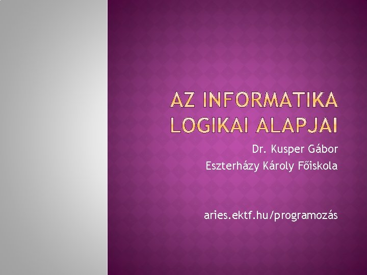 Dr. Kusper Gábor Eszterházy Károly Főiskola aries. ektf. hu/programozás 