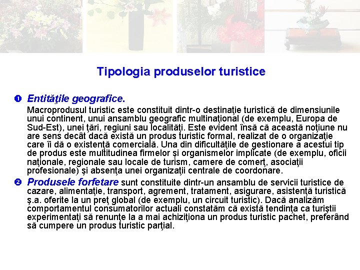 Tipologia produselor turistice Entităţile geografice. Macroprodusul turistic este constituit dintr-o destinaţie turistică de dimensiunile