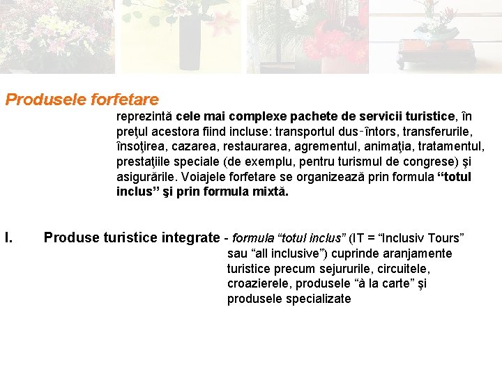 Produsele forfetare reprezintă cele mai complexe pachete de servicii turistice, în preţul acestora fiind