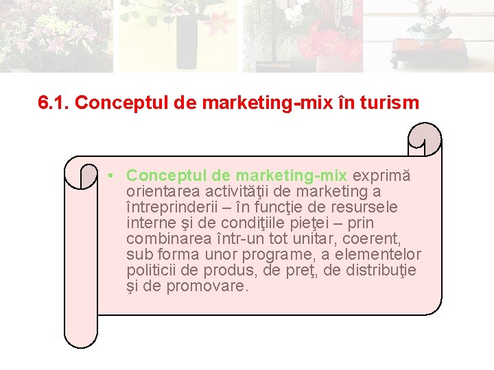 6. 1. Conceptul de marketing-mix în turism • Conceptul de marketing-mix exprimă orientarea activităţii