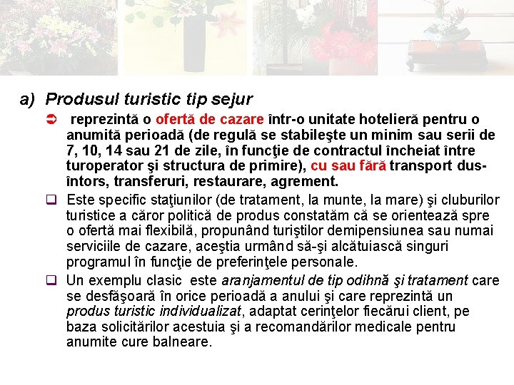 a) Produsul turistic tip sejur Ü reprezintă o ofertă de cazare într-o unitate hotelieră