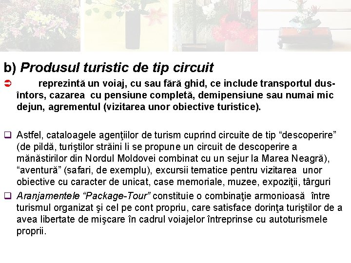 b) Produsul turistic de tip circuit Ü reprezintă un voiaj, cu sau fără ghid,