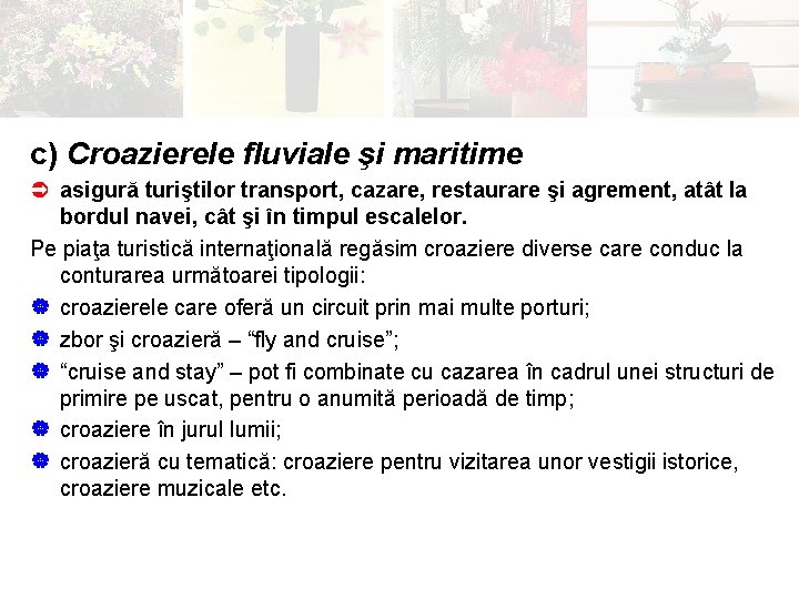 c) Croazierele fluviale şi maritime Ü asigură turiştilor transport, cazare, restaurare şi agrement, atât
