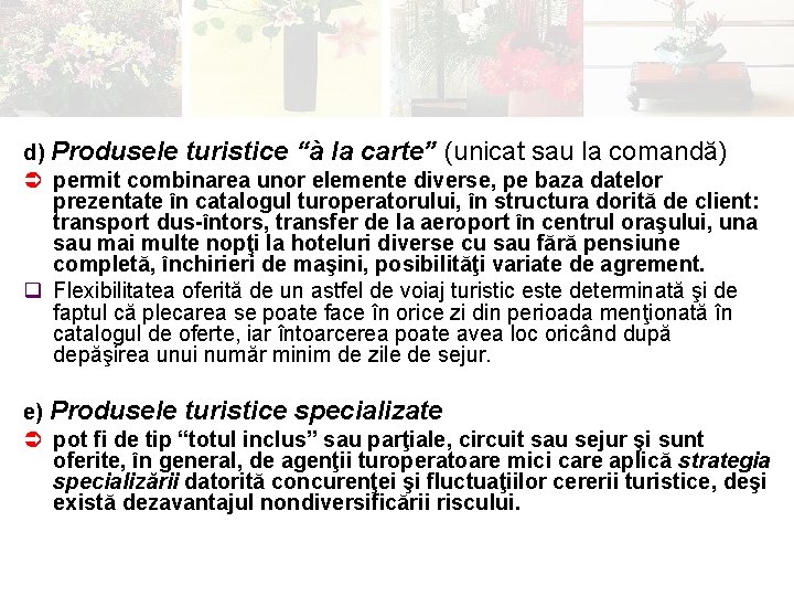 d) Produsele turistice “à la carte” (unicat sau la comandă) Ü permit combinarea unor