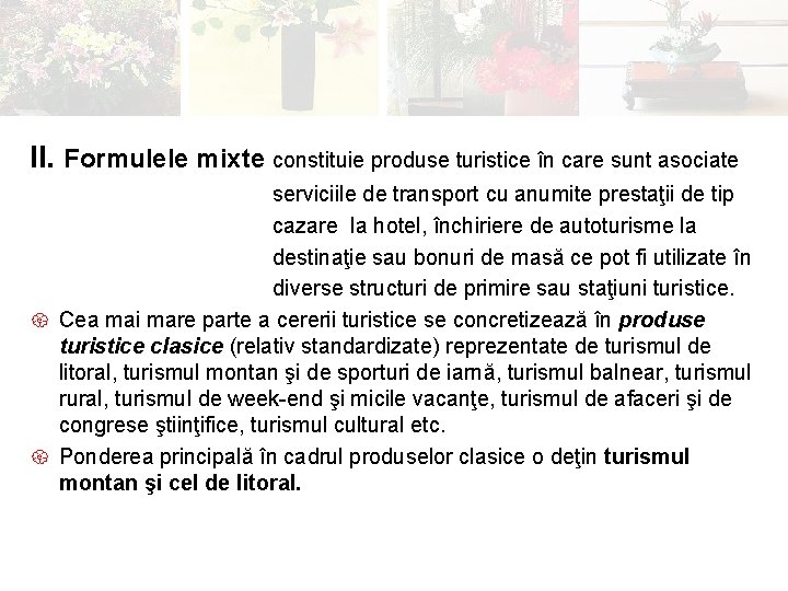 II. Formulele mixte constituie produse turistice în care sunt asociate serviciile de transport cu