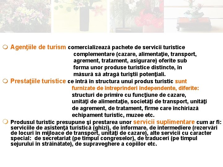 m Agenţiile de turism comercializează pachete de servicii turistice complementare (cazare, alimentaţie, transport, agrement,