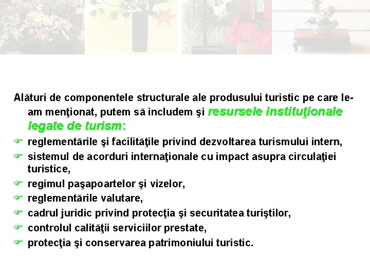 Alături de componentele structurale produsului turistic pe care leam menţionat, putem să includem şi