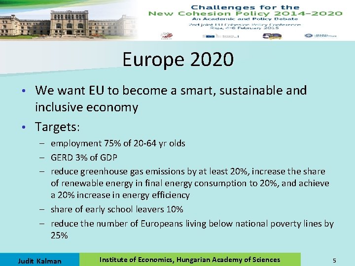 Europe 2020 We want EU to become a smart, sustainable and inclusive economy •