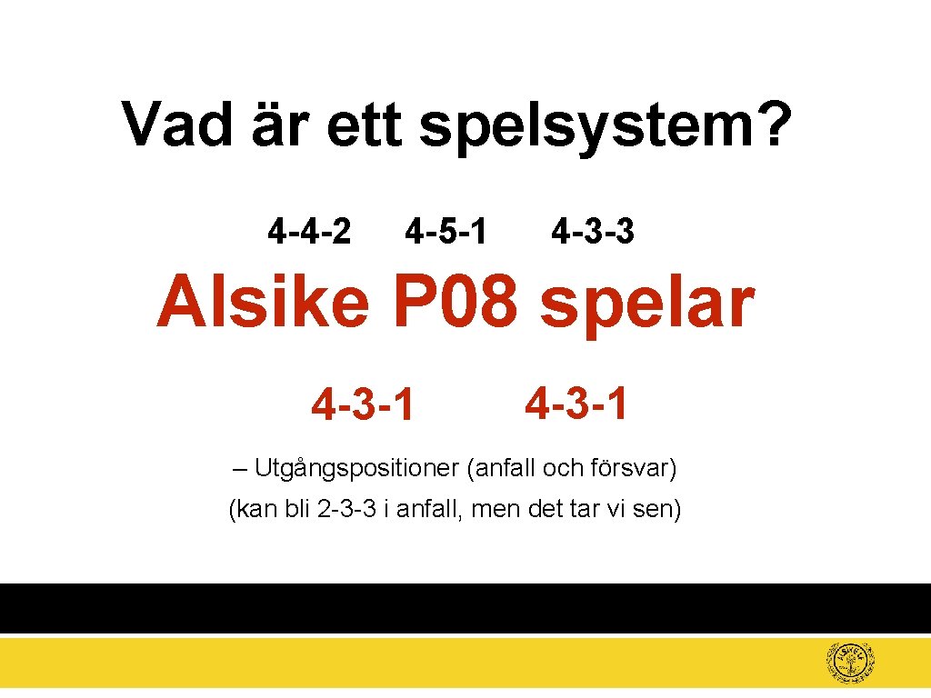 Vad är ett spelsystem? 4 -4 -2 4 -5 -1 4 -3 -3 Alsike