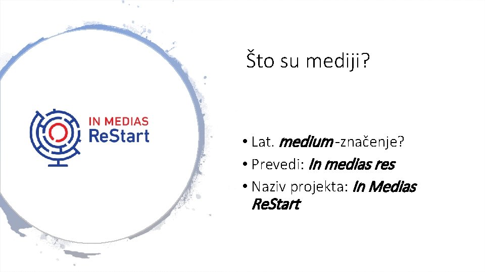 Što su mediji? • Lat. medium -značenje? • Prevedi: In medias res • Naziv