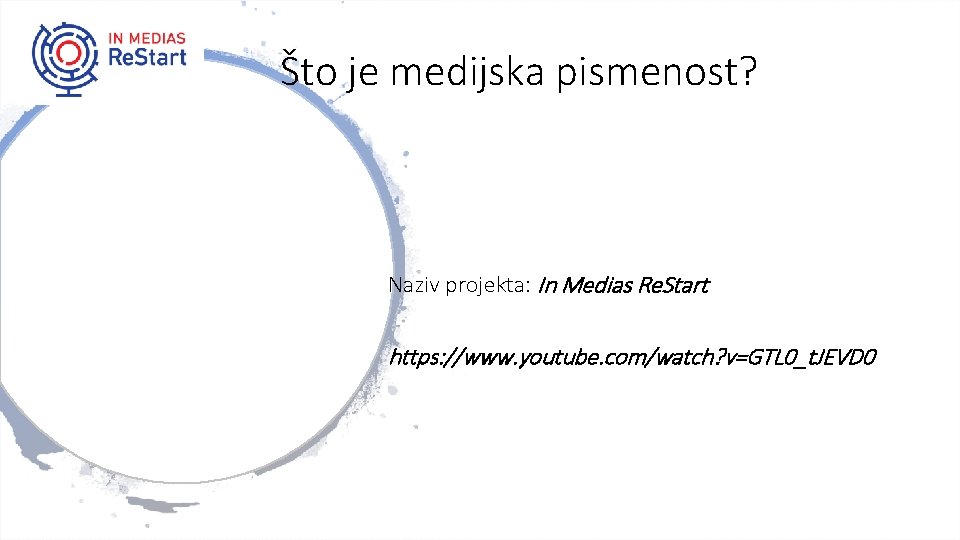 Što je medijska pismenost? Naziv projekta: In Medias Re. Start https: //www. youtube. com/watch?