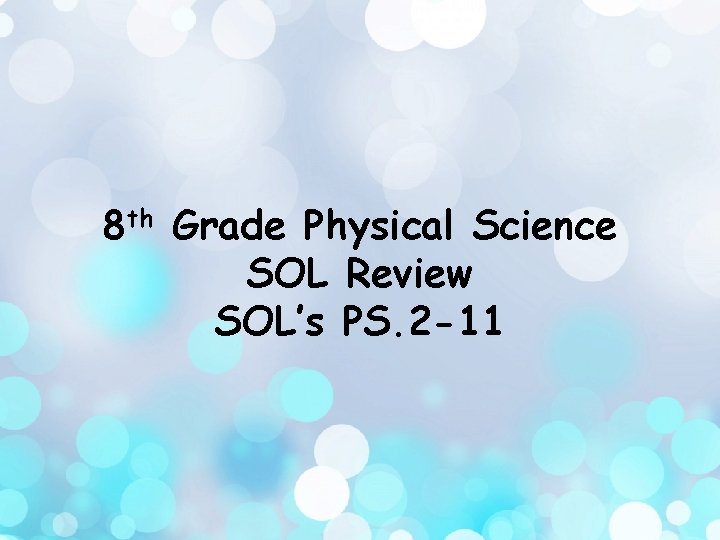 8 th Grade Physical Science SOL Review SOL’s PS. 2 -11 