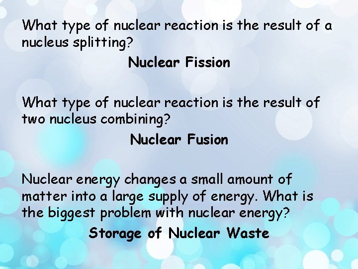 What type of nuclear reaction is the result of a nucleus splitting? Nuclear Fission