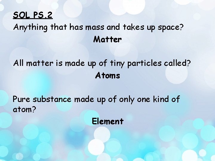 SOL PS. 2 Anything that has mass and takes up space? Matter All matter