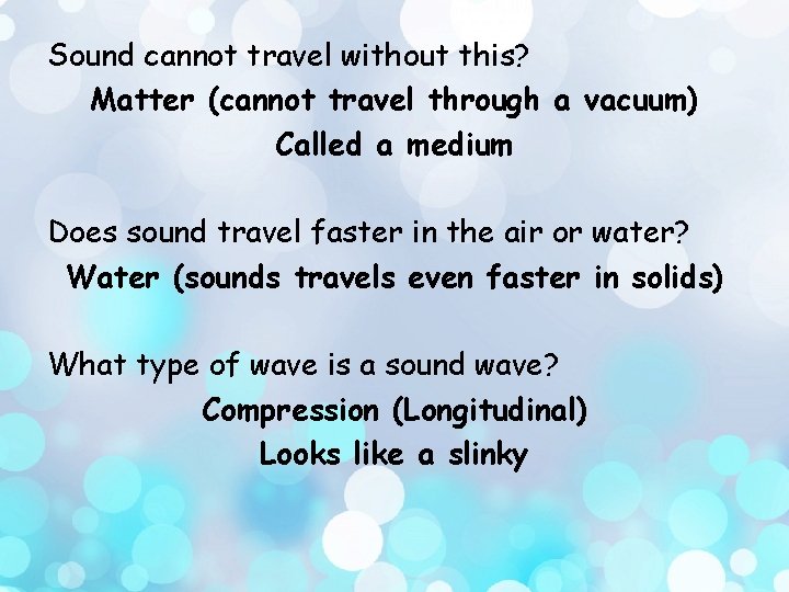 Sound cannot travel without this? Matter (cannot travel through a vacuum) Called a medium