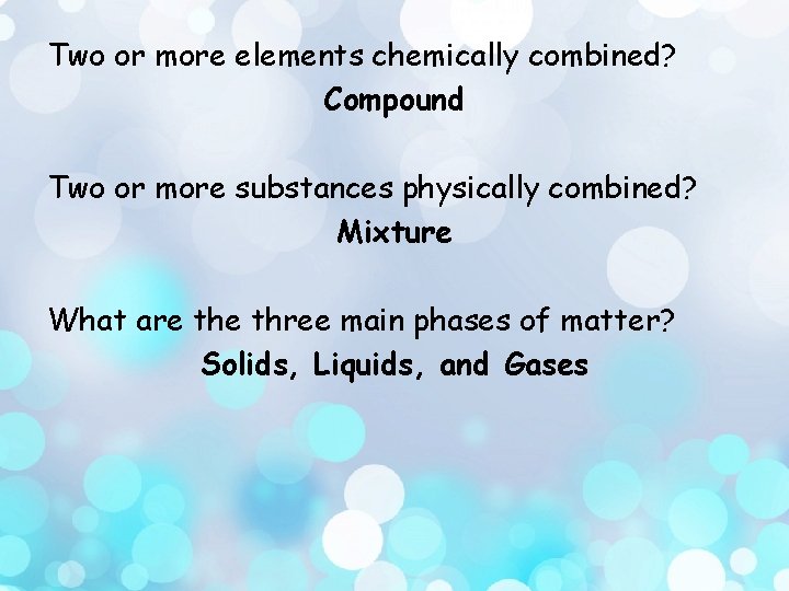 Two or more elements chemically combined? Compound Two or more substances physically combined? Mixture