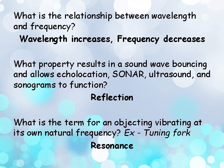 What is the relationship between wavelength and frequency? Wavelength increases, Frequency decreases What property