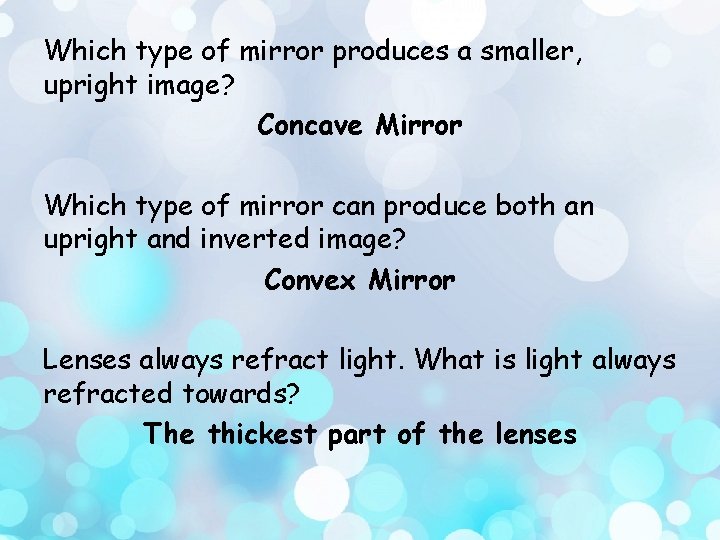 Which type of mirror produces a smaller, upright image? Concave Mirror Which type of
