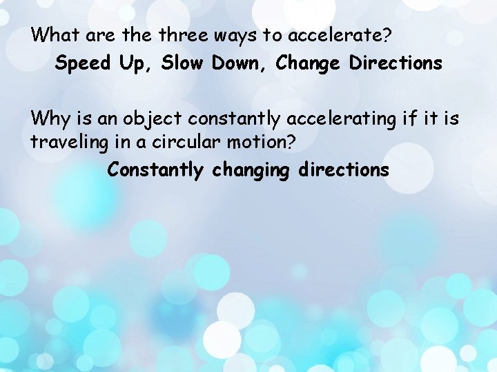 What are three ways to accelerate? Speed Up, Slow Down, Change Directions Why is