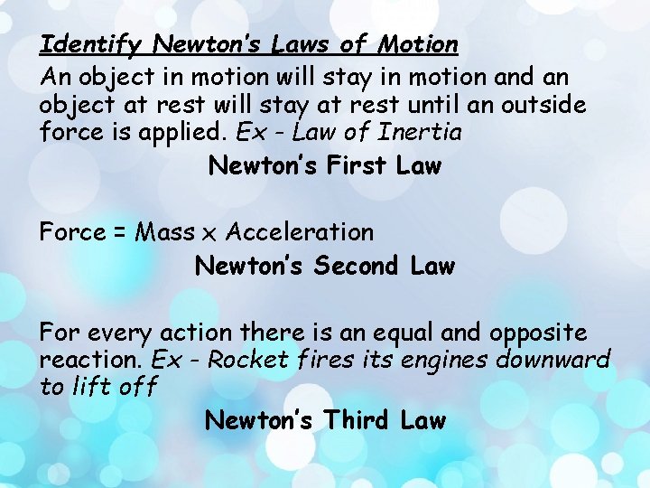 Identify Newton’s Laws of Motion An object in motion will stay in motion and