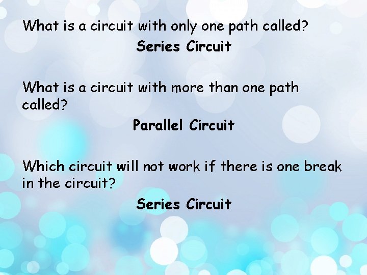 What is a circuit with only one path called? Series Circuit What is a