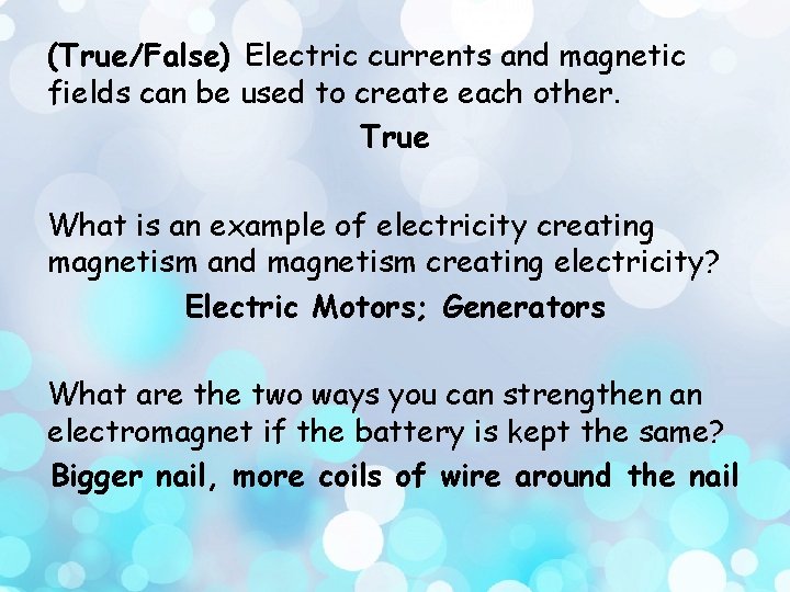 (True/False) Electric currents and magnetic fields can be used to create each other. True