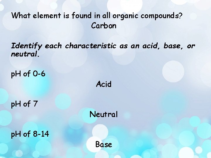 What element is found in all organic compounds? Carbon Identify each characteristic as an