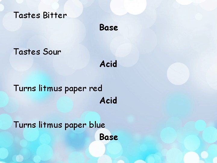 Tastes Bitter Base Tastes Sour Acid Turns litmus paper red Acid Turns litmus paper