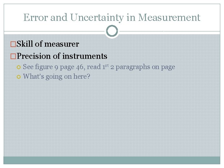 Error and Uncertainty in Measurement �Skill of measurer �Precision of instruments See figure 9