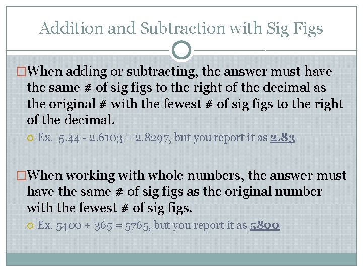 Addition and Subtraction with Sig Figs �When adding or subtracting, the answer must have