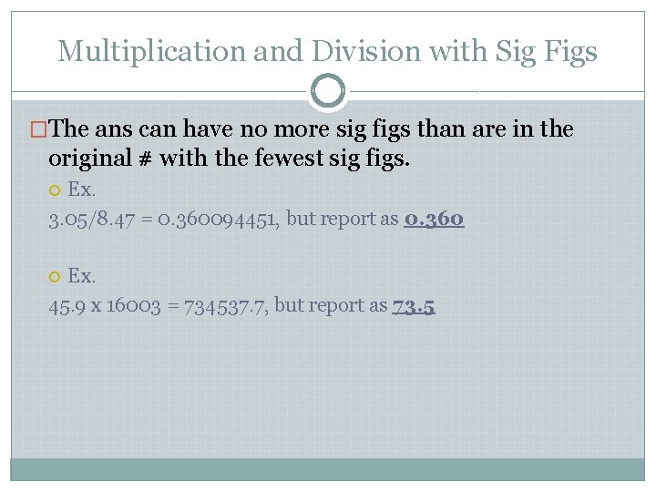 Multiplication and Division with Sig Figs �The ans can have no more sig figs