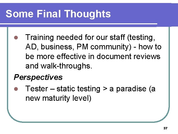 Some Final Thoughts Training needed for our staff (testing, AD, business, PM community) -