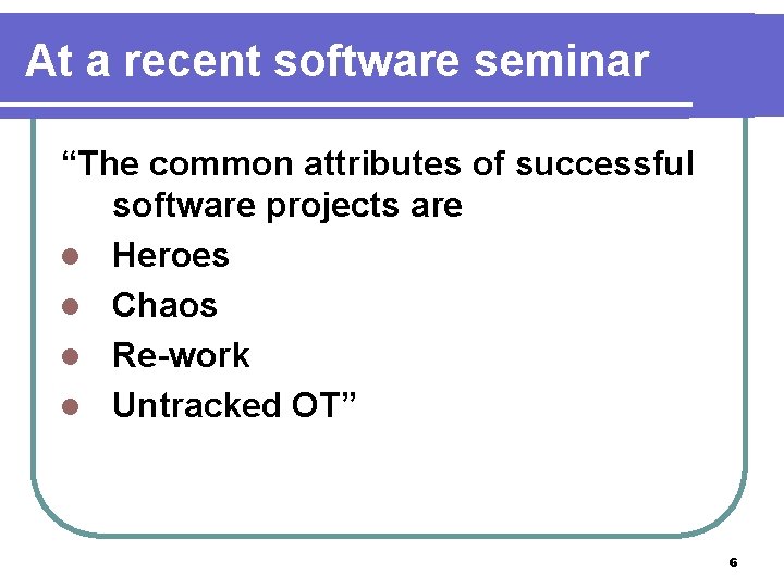 At a recent software seminar “The common attributes of successful software projects are l