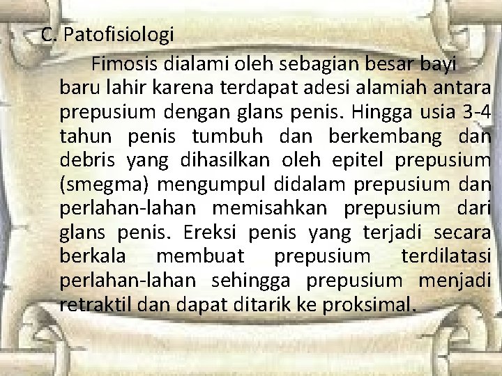 C. Patofisiologi Fimosis dialami oleh sebagian besar bayi baru lahir karena terdapat adesi alamiah C. Patofisiologi Fimosis dialami oleh sebagian besar bayi baru lahir karena terdapat adesi alamiah