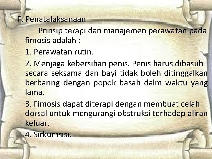 F. Penatalaksanaan Prinsip terapi dan manajemen perawatan pada fimosis adalah : 1. Perawatan rutin. F. Penatalaksanaan Prinsip terapi dan manajemen perawatan pada fimosis adalah : 1. Perawatan rutin.