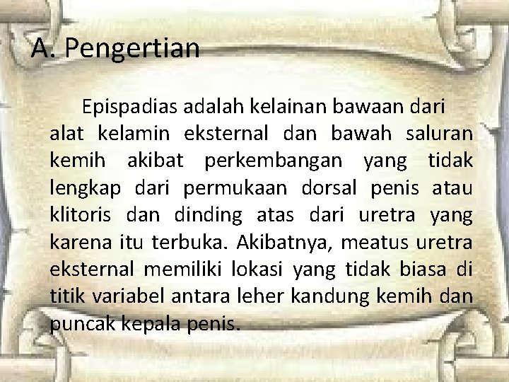 A. Pengertian Epispadias adalah kelainan bawaan dari alat kelamin eksternal dan bawah saluran kemih A. Pengertian Epispadias adalah kelainan bawaan dari alat kelamin eksternal dan bawah saluran kemih