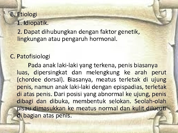 B. Etiologi 1. Idiopatik. 2. Dapat dihubungkan dengan faktor genetik, lingkungan atau pengaruh hormonal. B. Etiologi 1. Idiopatik. 2. Dapat dihubungkan dengan faktor genetik, lingkungan atau pengaruh hormonal.