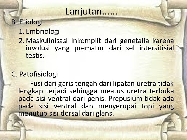Lanjutan. . . B. Etiologi 1. Embriologi 2. Maskulinisasi inkomplit dari genetalia karena involusi Lanjutan. . . B. Etiologi 1. Embriologi 2. Maskulinisasi inkomplit dari genetalia karena involusi