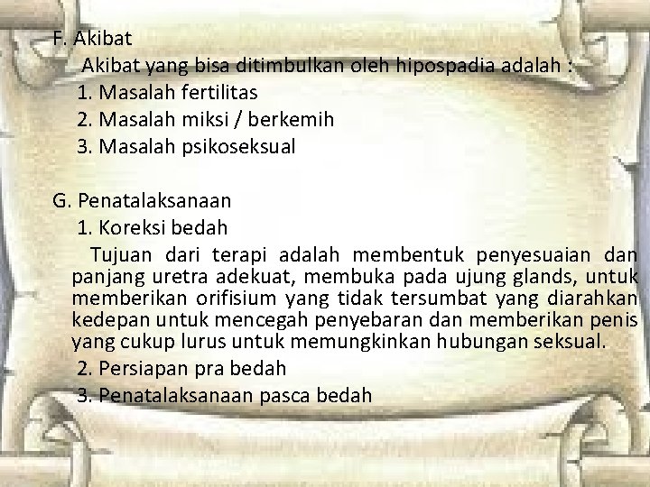 F. Akibat yang bisa ditimbulkan oleh hipospadia adalah : 1. Masalah fertilitas 2. Masalah F. Akibat yang bisa ditimbulkan oleh hipospadia adalah : 1. Masalah fertilitas 2. Masalah