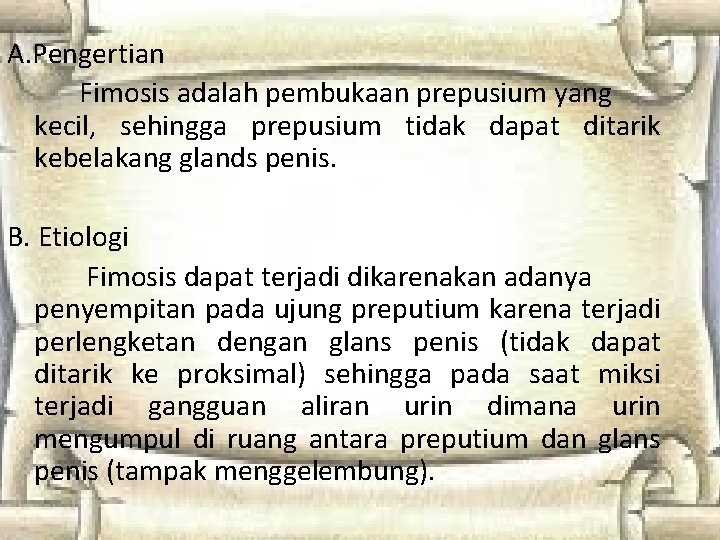 A. Pengertian Fimosis adalah pembukaan prepusium yang kecil, sehingga prepusium tidak dapat ditarik kebelakang A. Pengertian Fimosis adalah pembukaan prepusium yang kecil, sehingga prepusium tidak dapat ditarik kebelakang