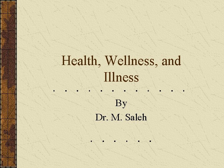 Health, Wellness, and Illness By Dr. M. Saleh 