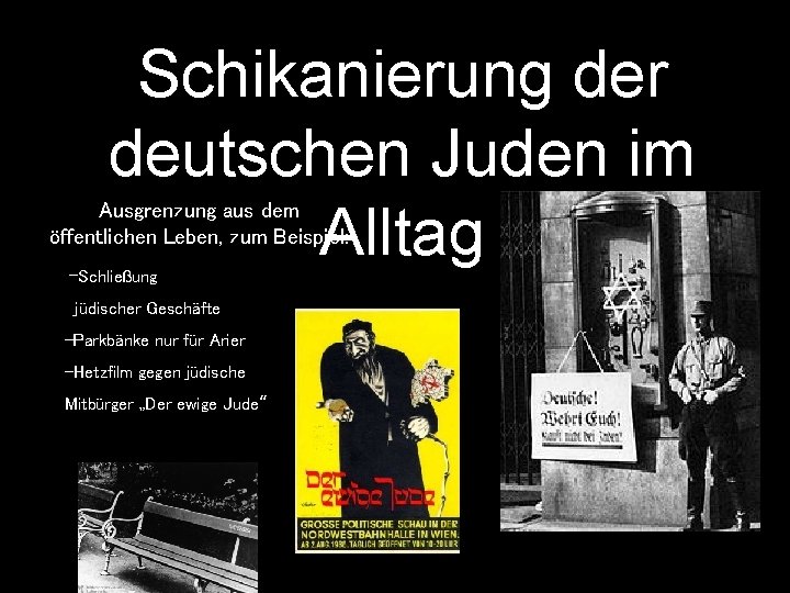 Schikanierung der deutschen Juden im Alltag Ausgrenzung aus dem öffentlichen Leben, zum Beispiel: -Schließung