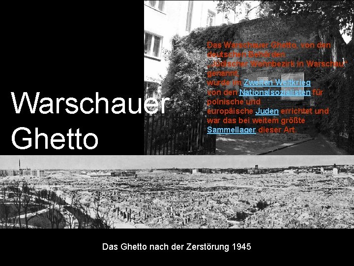 Warschauer Ghetto Das Warschauer Ghetto, von deutschen Behörden „Jüdischer Wohnbezirk in Warschau“ genannt, wurde