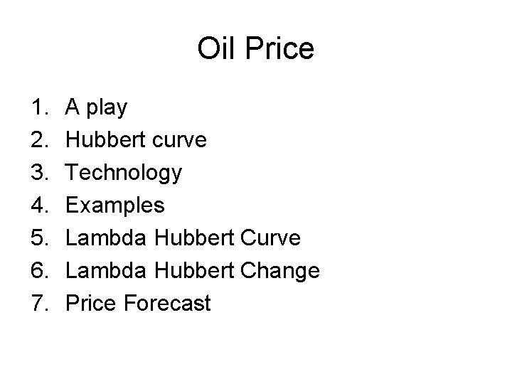 Oil Price 1. 2. 3. 4. 5. 6. 7. A play Hubbert curve Technology