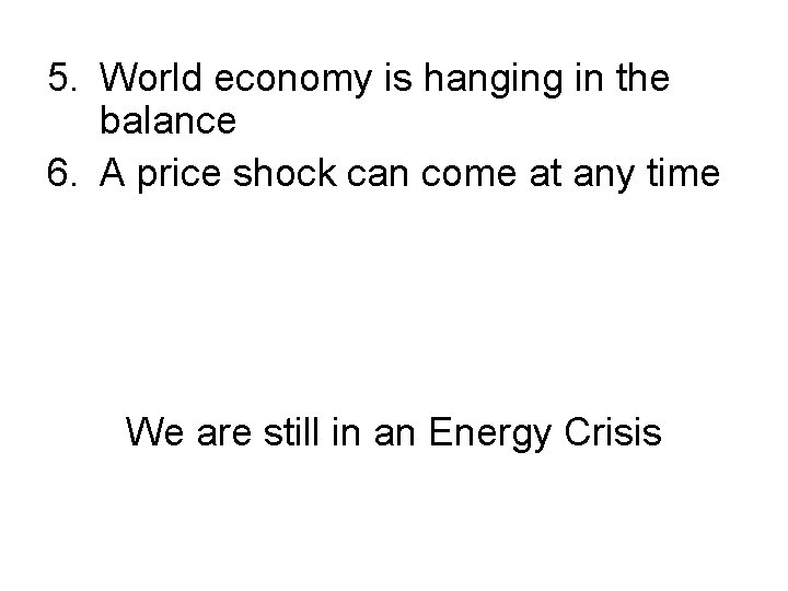 5. World economy is hanging in the balance 6. A price shock can come