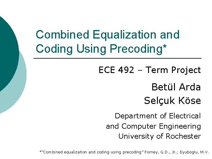 Combined Equalization and Coding Using Precoding* ECE 492 – Term Project Betül Arda Selçuk