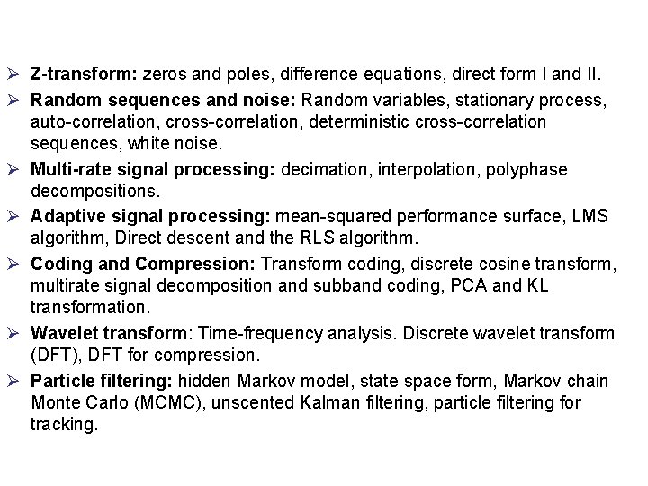 Ø Z-transform: zeros and poles, difference equations, direct form I and II. Ø Random