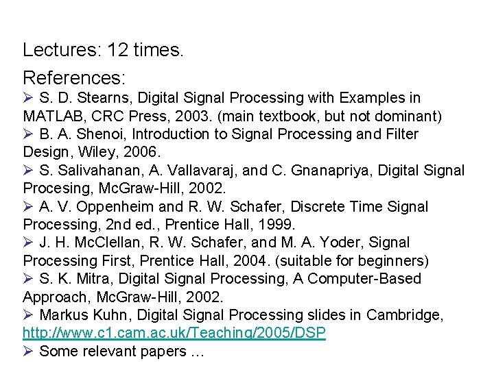 Lectures: 12 times. References: Ø S. D. Stearns, Digital Signal Processing with Examples in